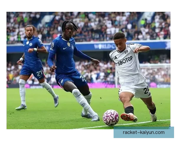 切尔西战术调整能力持续提升，近期比赛中表现稳健引发关注